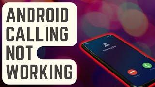 SOLVED: Android Calling Not Working | Can't Make Or Receive Calls