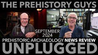 PREHISTORIC ARCHAEOLOGY NEWS REVIEW SEPTEMBER 2024 - the Prehistory Guys