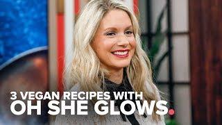3 Vegan Recipes with Oh She Glows | The Goods