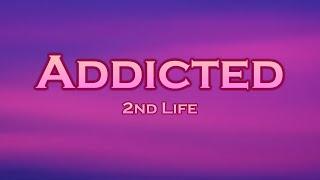 2nd Life - Addicted (Lyrics)