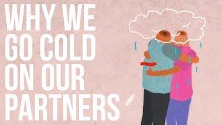 Why We Go Cold On Our Partners