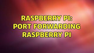 Raspberry Pi: Port forwarding raspberry pi (2 Solutions!!)