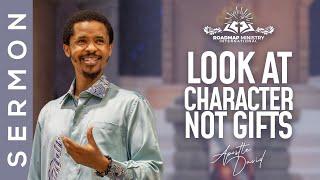 LOOK AT CHARACTER, NOT GIFTS | APOSTLE DAVID