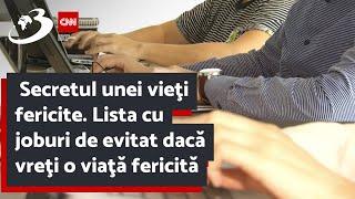  Secretul unei vieţi fericite. Lista cu joburi de evitat dacă vreţi o viaţă fericită