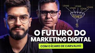 Qual o Futuro do Marketing Digital? (ft. Ícaro de Carvalho)