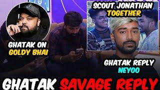 Ghatak Savage Reply  Scout Jonathan Together ️ Reply Neyoo & Goldy Bhai