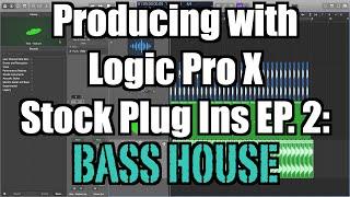 Producing with Logic Stock Plug Ins Ep 2: Bass House - TimmyG