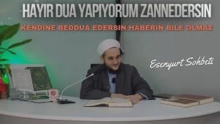 Kendine Hayır Dua Yapıyorum Sanırsın Halbuki Beddua Edersin Ama Bilmezsin / Esenyurt Sohbeti