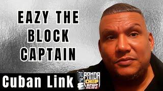 Cuban Link: "Eazy The Block Captain Is A Piece of Sh**!" [Part 6]