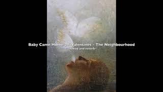 Baby Came Home 2 Valentines - The Neighbourhood ~slowed and reverb~