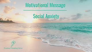 Coping with Social Anxiety. Motivational Message for you.