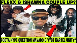 FOOTA HYPE QUESTION IF VYBZ KARTEL & MAVADO LINK UP FAKE? FLEXX CLAPBACK WITH ISHAWNA, REGGEA DJ DIE