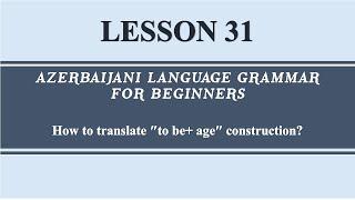 31. Azerbaijani Grammar Guide. How to translate to be + age construction?