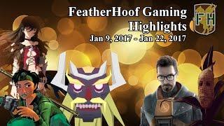 Featherhoof Gaming Highlights: Jan 9, 2017 - Jan 22, 2017