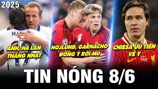 TIN NÓNG BÓNG ĐÁ 8/6| ANH, HÀ LAN THẮNG NHẠT, HOJLUND, GARNACHO ĐỒNG Ý RỜI MU, CHIESA ƯU TIÊN VỀ Ý