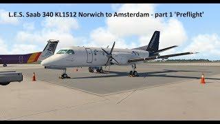 X-Plane 11 - LES Saab 340A Norwich to Amsterdam - Part 1 'Preflight'