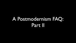 A Postmodernism FAQ: Part II - How does postmodernism differ from X?