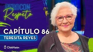 Pero Con Respeto - Teresita Reyes | Capítulo 86