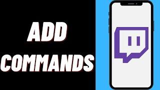 How To Add Commands On Twitch On iPhone