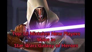 Top 10 Mistakes New Players Make in Star Wars Galaxy of Heroes #SWGOH