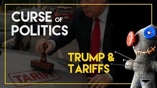 Trump & Tariffs | Curse of Politics