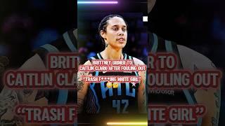 It looks like Brittney Griner said Trash f***ing white girl to Caitlin Clark , but don't believe it!