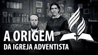 A ORIGEM DA IGREJA ADVENTISTA DO SÉTIMO DIA – História do Cristianismo 21 