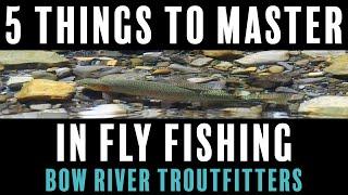 5 Things you should master to be a better Fly Angler