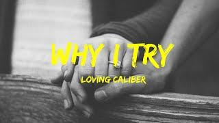 Why I Try - Loving Caliber lyrics