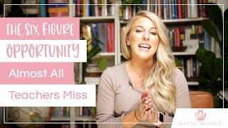 The Six Figure Opportunity Almost All Teachers Miss