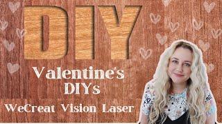 Valentine DIYs WeCreat Laser Engraver 2024