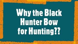 Why I choose the Black Hunter Bow for Hunting