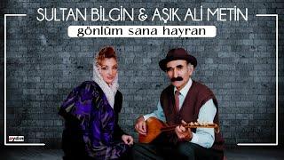 Aşık Ali Metin, Sultan Bilgin - Gönlüm Sana Hayran