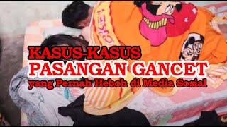 KASUS-KASUS PASANGAN GANCET YANG PERNAH HEBOH DI MEDSOS