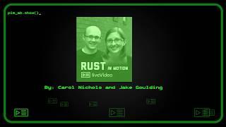 Manning Presents 105 - Variables in Rust with Carol Nichols and Jake Goulding