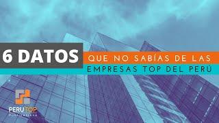  6 Cosas que no sabías de las empresas Top en el Perú