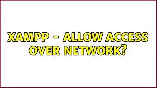 XAMPP - allow access over network?