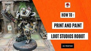 How to: 3D Print and Paint New Loot Studios Robot