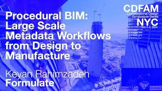 Procedural BIM: Large Scale Metadata Workflows from Design to Manufacture: Formulate CDFAM NYC 2024