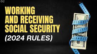 Working While Receiving Social Security (The New 2024 Rules)