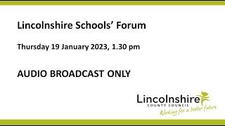 Lincolnshire County Council – Lincolnshire Schools' Forum – 19 January 2023