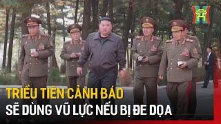 Triều Tiên cảnh báo sẽ dùng vũ lực nếu bị đe dọa | Tin tức