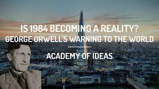 Is 1984 Becoming a Reality? - George Orwell's Warning to the World