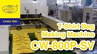 CHAO WEI: Super High Speed Fully Automatic T-shirt Bag Making Machine by Twin Servo Motors Control