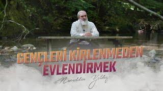 GENÇLERİ KİRLENMEDEN EVLENDİRMEK | NUREDDİN YILDIZ