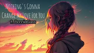 Nightcore - Nothing's Gonna Change My Love For You (ft. BonnieClass)