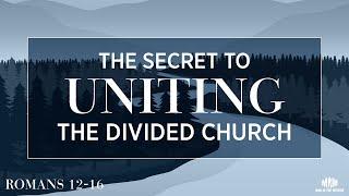 The Secret To Uniting The Divided Church