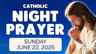  Catholic NIGHT PRAYER TONIGHT  Sunday June 22, 2025 Prayers