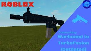 (OUTDATED) Converting Warbound Guns to Turbo Fusion v4 Guns (Roblox Tutorial)