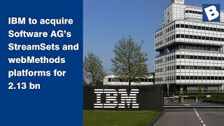 IBM to acquire Software AG’s StreamSets and webMethods platforms for €2.13 bn